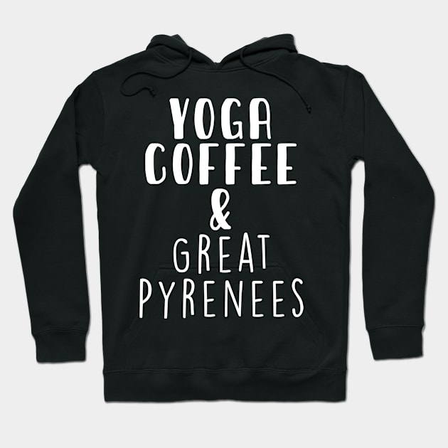 Yoga Coffee & Great Pyrenees . Perfect present for mother dad friend him or her Hoodie by SerenityByAlex